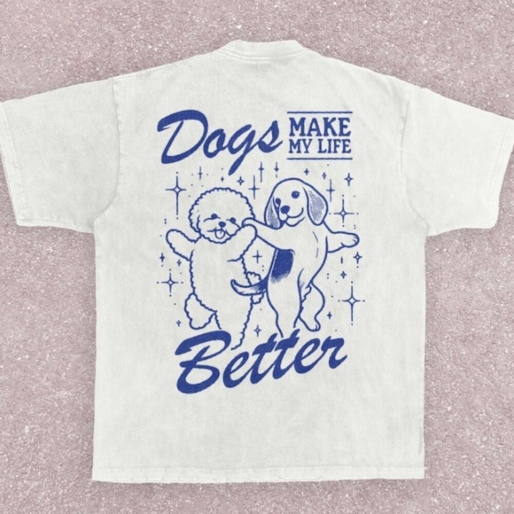Dogs Make My Life Better T-Shirt - Cute Dog Lovers Tee